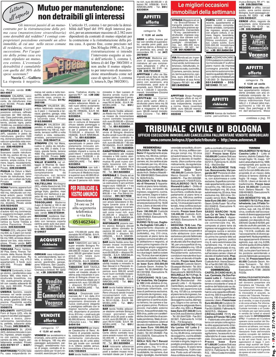 Per l acquisto della prima casa era stato stipulato un mutuo, ora estinto. L eventuale detraibilità è cumulabile con quella del 36% delle spese sostenute? Nuccia C. - Galliera La risposta è negativa.