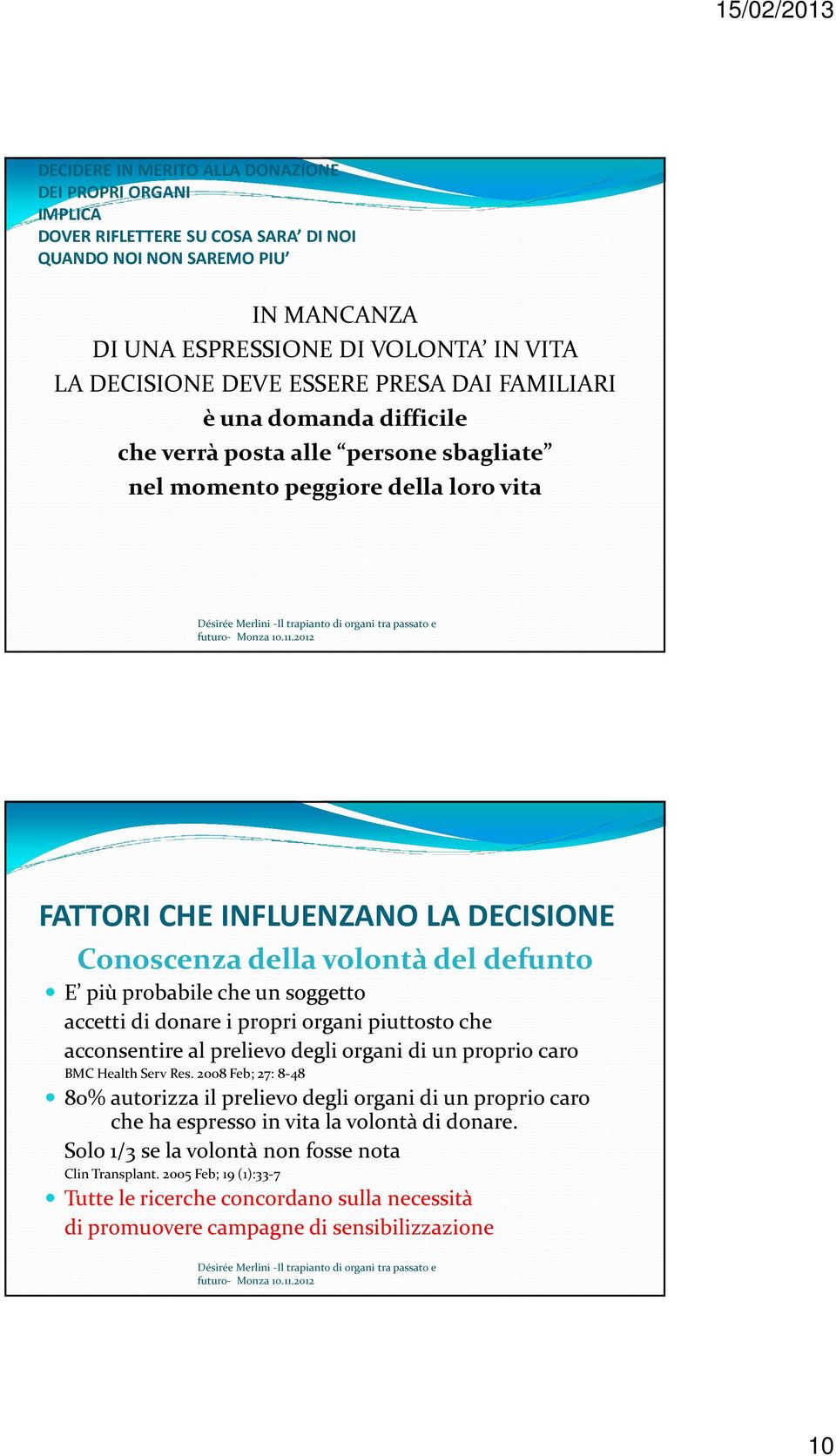 probabile che un soggetto accetti di donare i propri organi piuttosto che acconsentire al prelievo degli organi di un proprio caro BMC Health Serv Res.