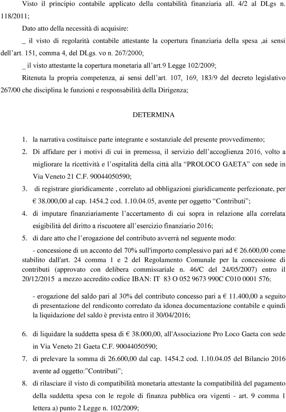 267/2000; _ il visto attestante la copertura monetaria all art.9 Legge 102/2009; Ritenuta la propria competenza, ai sensi dell art.