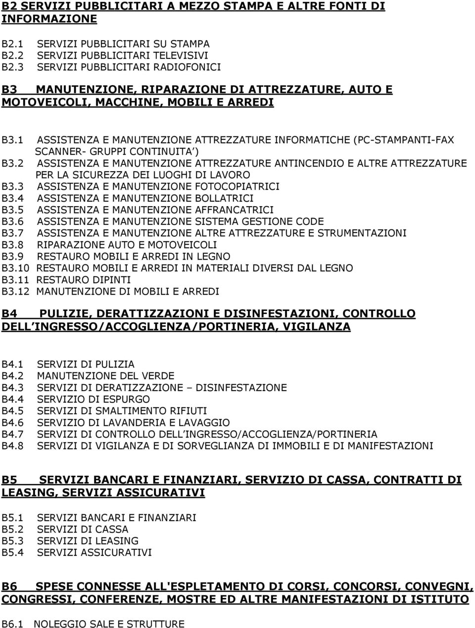 1 ASSISTENZA E MANUTENZIONE ATTREZZATURE INFORMATICHE (PC-STAMPANTI-FAX SCANNER- GRUPPI CONTINUITA ) B3.