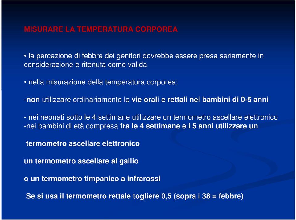 settimane utilizzare un termometro ascellare elettronico -nei bambini di età compresa fra le 4 settimane e i 5 anni utilizzare un termometro