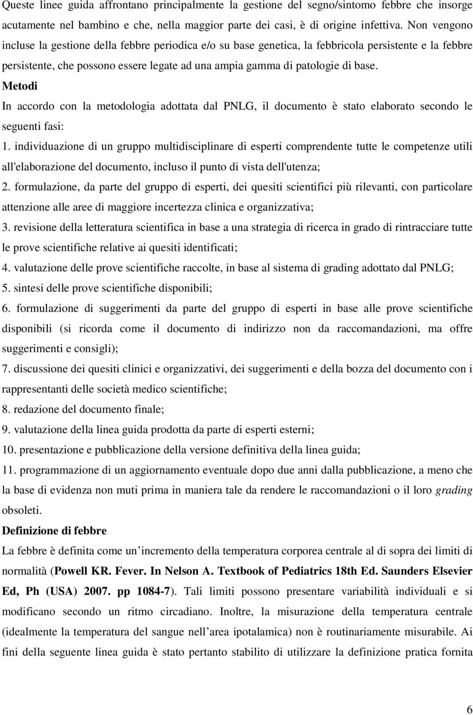 Metodi In accordo con la metodologia adottata dal PNLG, il documento è stato elaborato secondo le seguenti fasi: 1.