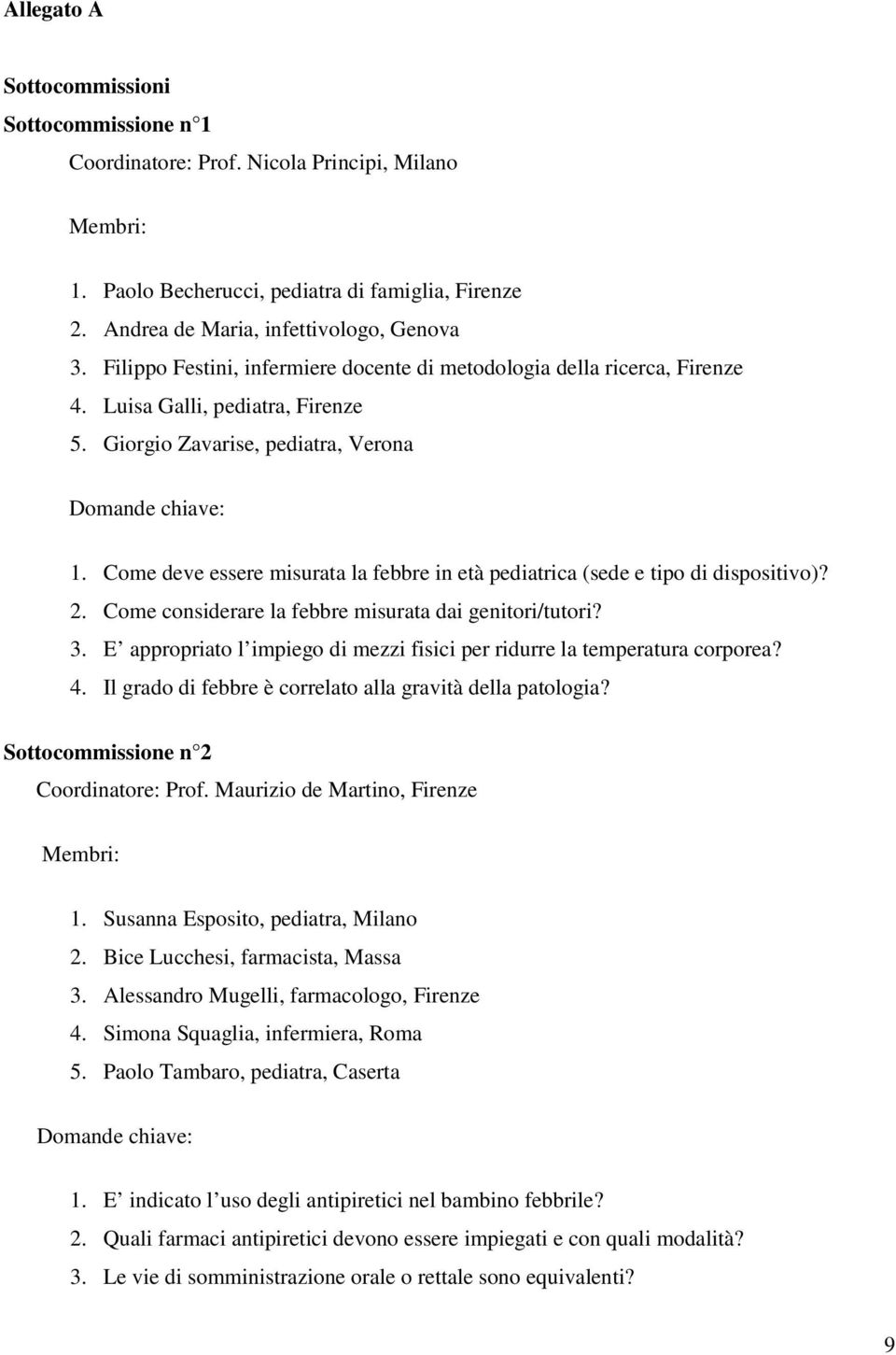 Come deve essere misurata la febbre in età pediatrica (sede e tipo di dispositivo)? 2. Come considerare la febbre misurata dai genitori/tutori? 3.