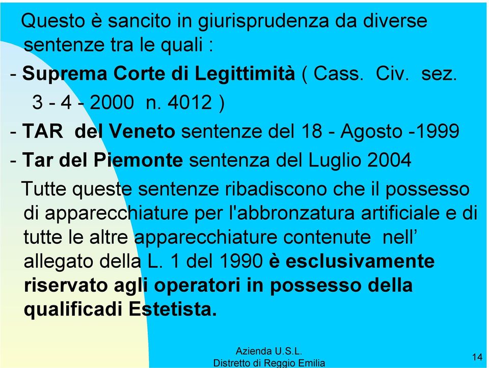 4012 ) - TAR del Veneto sentenze del 18 - Agosto -1999 - Tar del Piemonte sentenza del Luglio 2004 Tutte queste sentenze