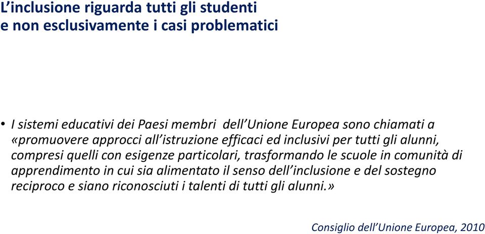 compresi quelli con esigenze particolari, trasformando le scuole in comunità di apprendimento in cui sia alimentato il