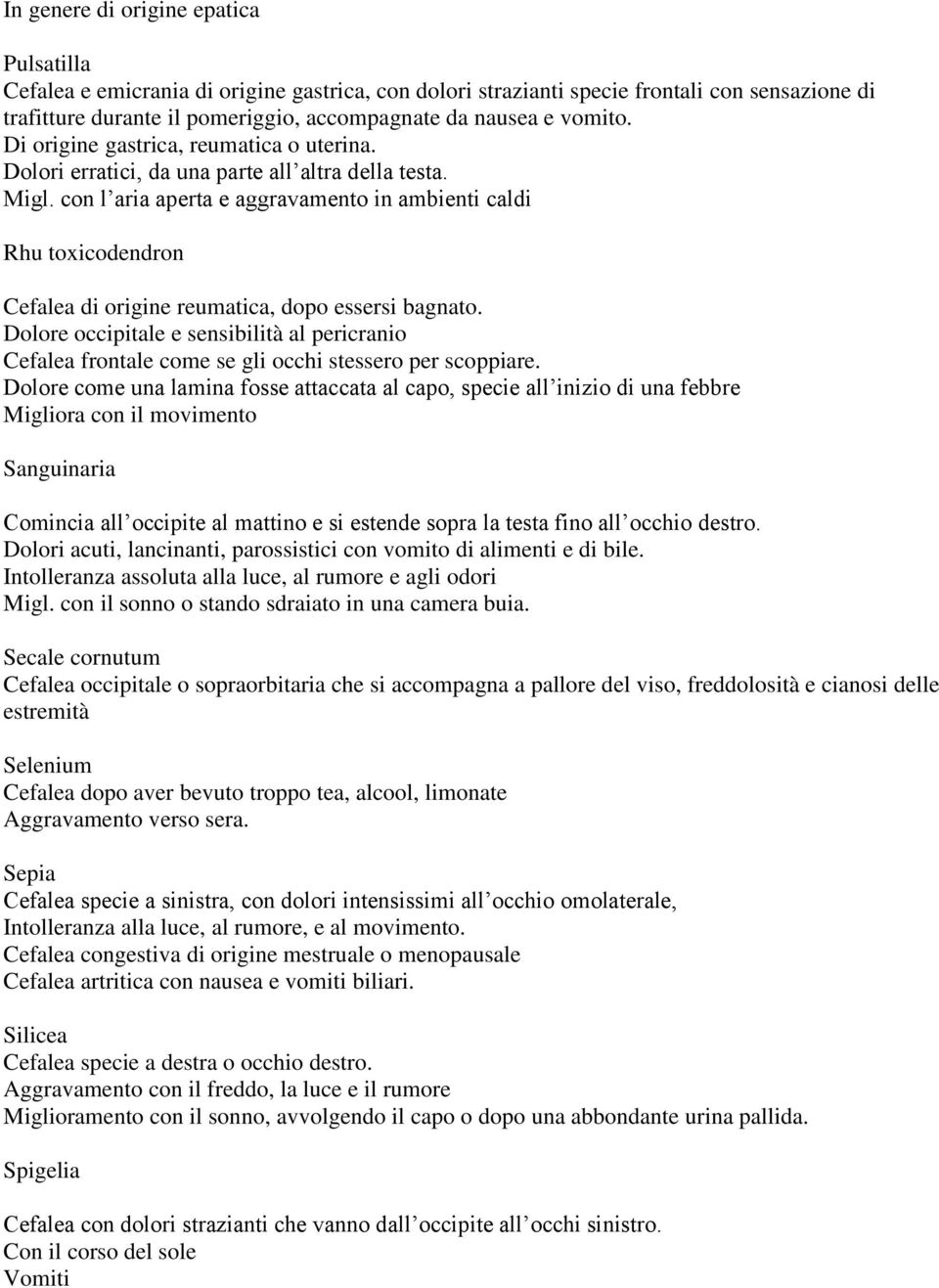 con l aria aperta e aggravamento in ambienti caldi Rhu toxicodendron Cefalea di origine reumatica, dopo essersi bagnato.