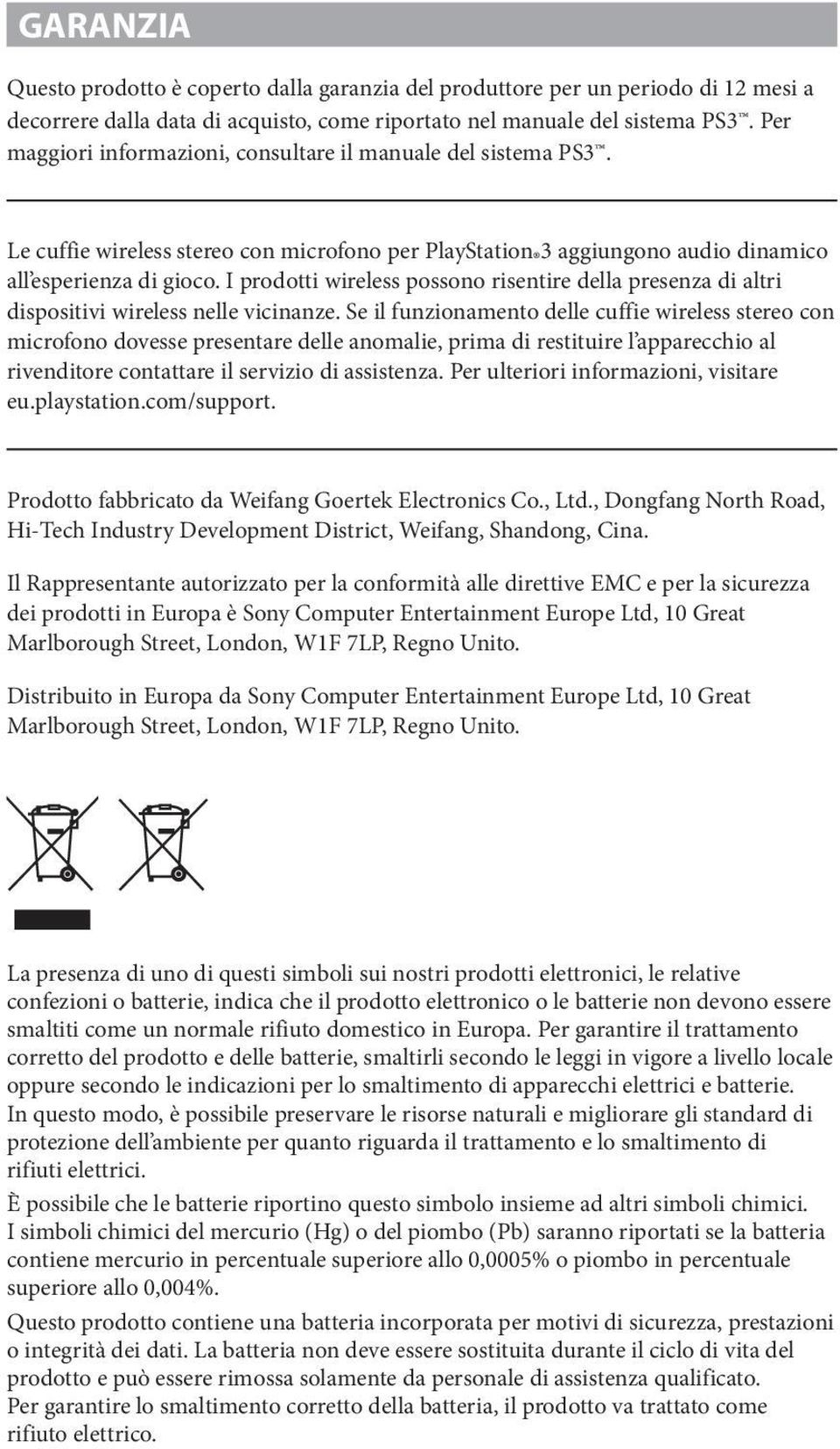 I prodotti wireless possono risentire della presenza di altri dispositivi wireless nelle vicinanze.