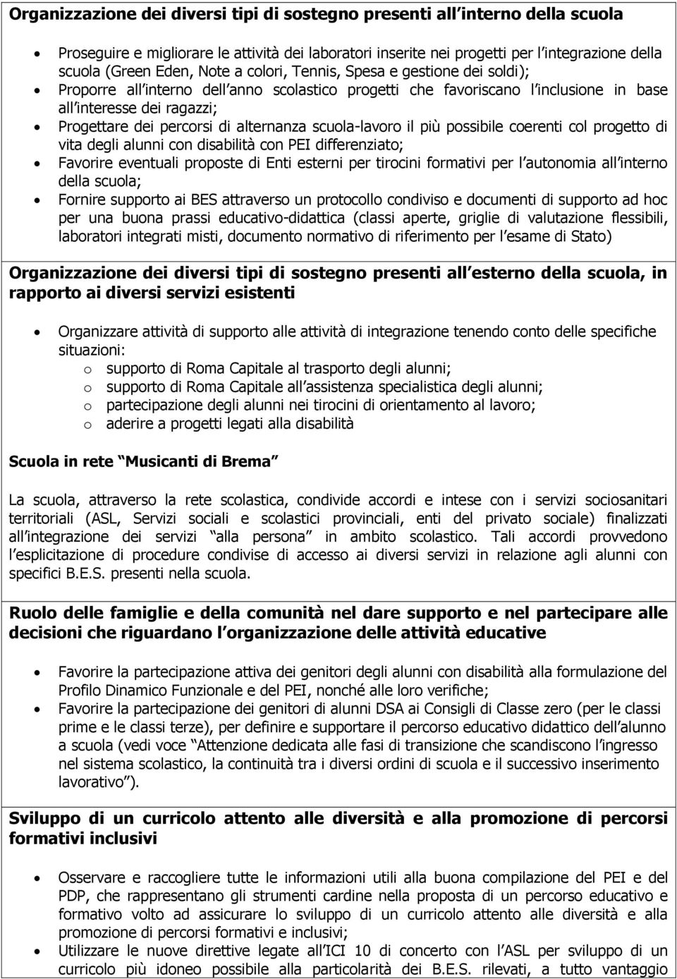 scuola-lavoro il più possibile coerenti col progetto di vita degli alunni con disabilità con PEI differenziato; Favorire eventuali proposte di Enti esterni per tirocini formativi per l autonomia all