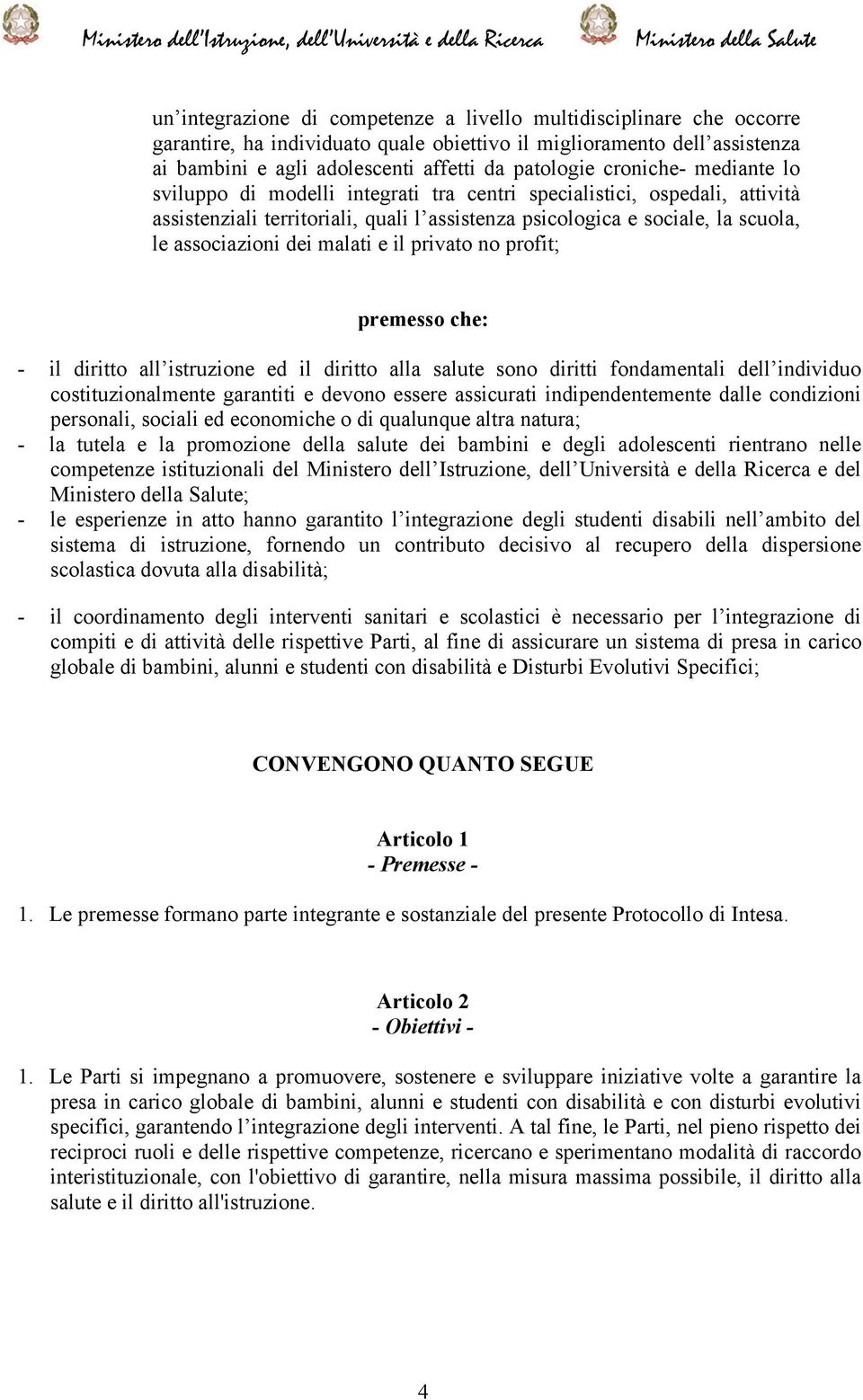 malati e il privato no profit; premesso che: - il diritto all istruzione ed il diritto alla salute sono diritti fondamentali dell individuo costituzionalmente garantiti e devono essere assicurati