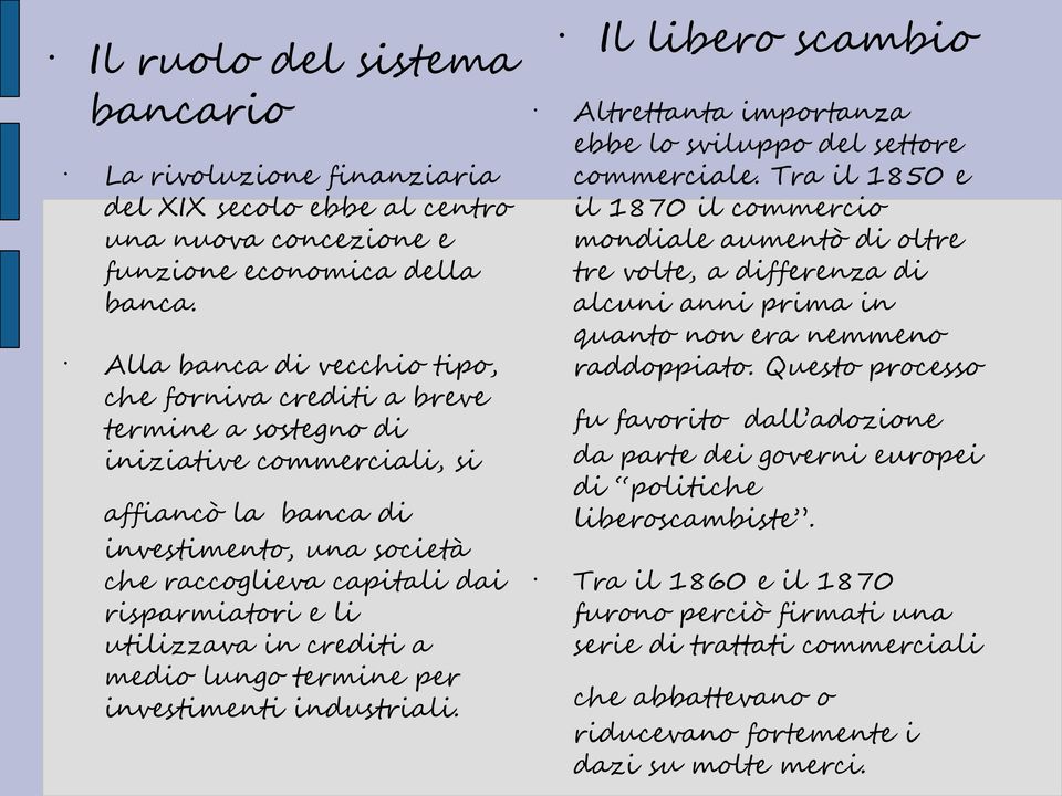 utilizzava in crediti a medio lungo termine per investimenti industriali. Il libero scambio Altrettanta importanza ebbe lo sviluppo del settore commerciale.