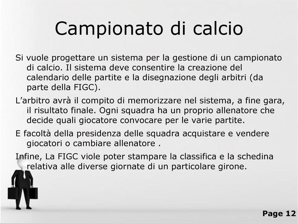 L arbitro avrà il compito di memorizzare nel sistema, a fine gara, il risultato finale.