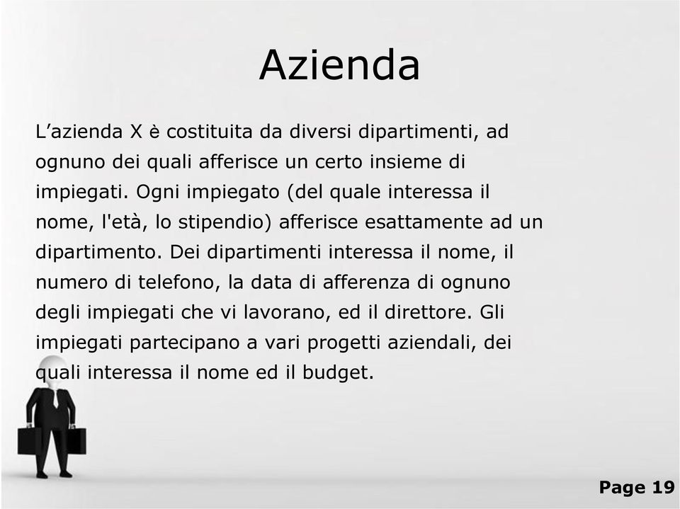 Dei dipartimenti interessa il nome, il numero di telefono, la data di afferenza di ognuno degli impiegati che vi