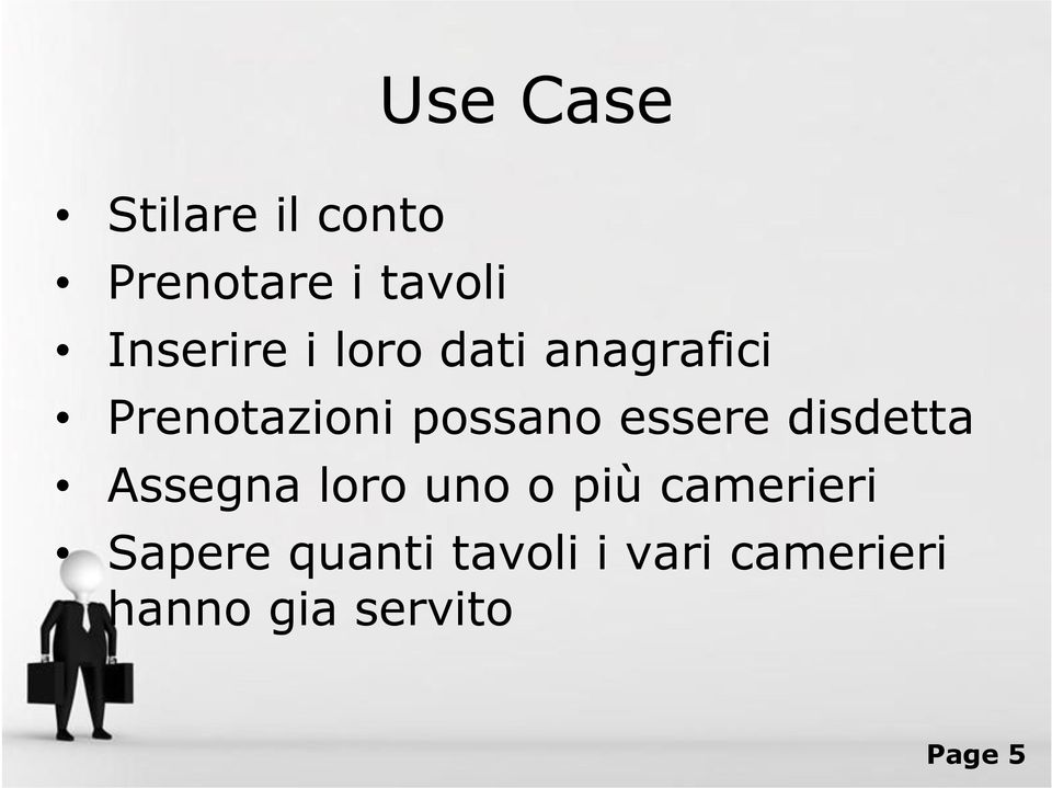 essere disdetta Assegna loro uno o più camerieri