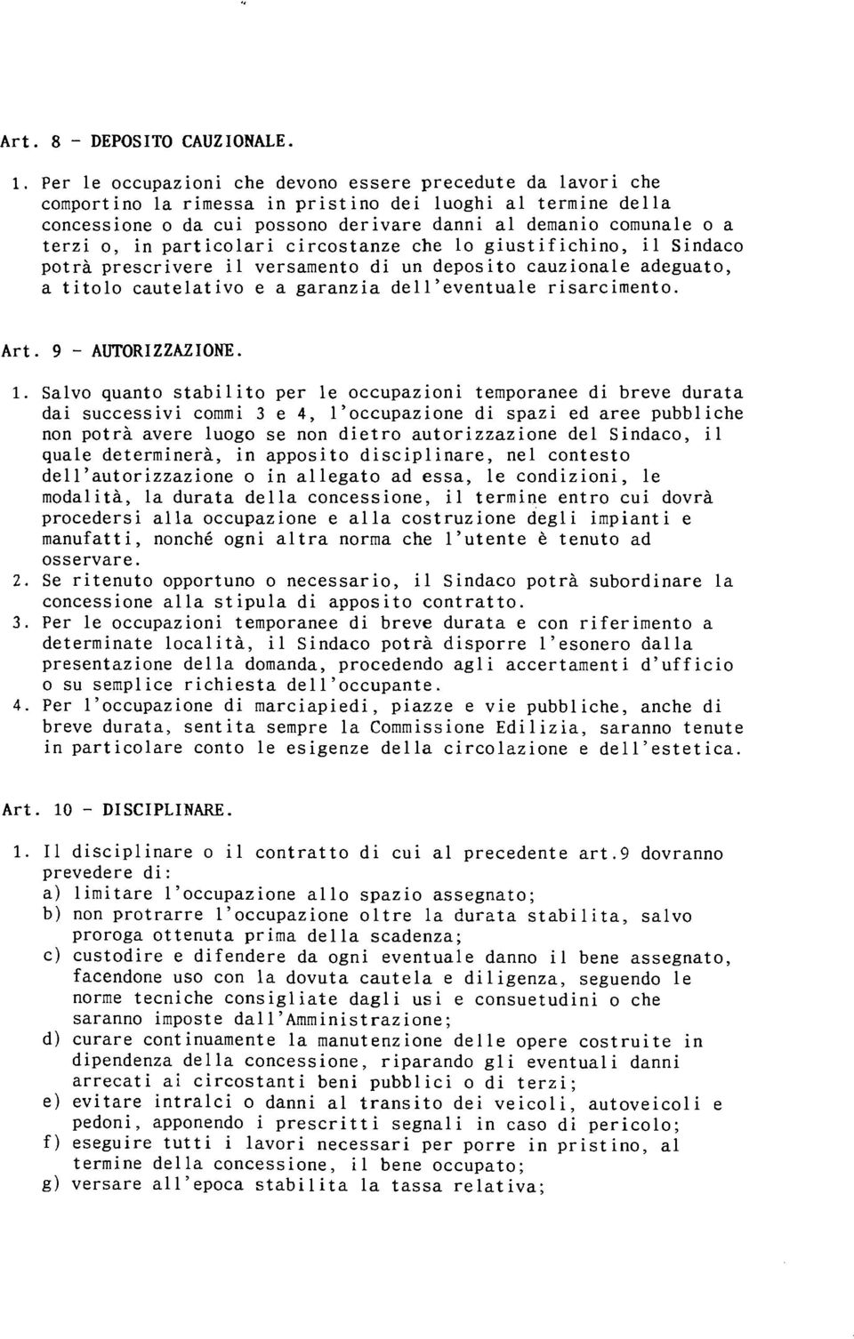 in particolari circostanze che 10 giustifichino, il Sindaco potrà prescrivere il versamento di un deposito cauzionale adeguato, a titolo cautelativo e a garanzia dell'eventuale risarcimento. Art. 1. 2.