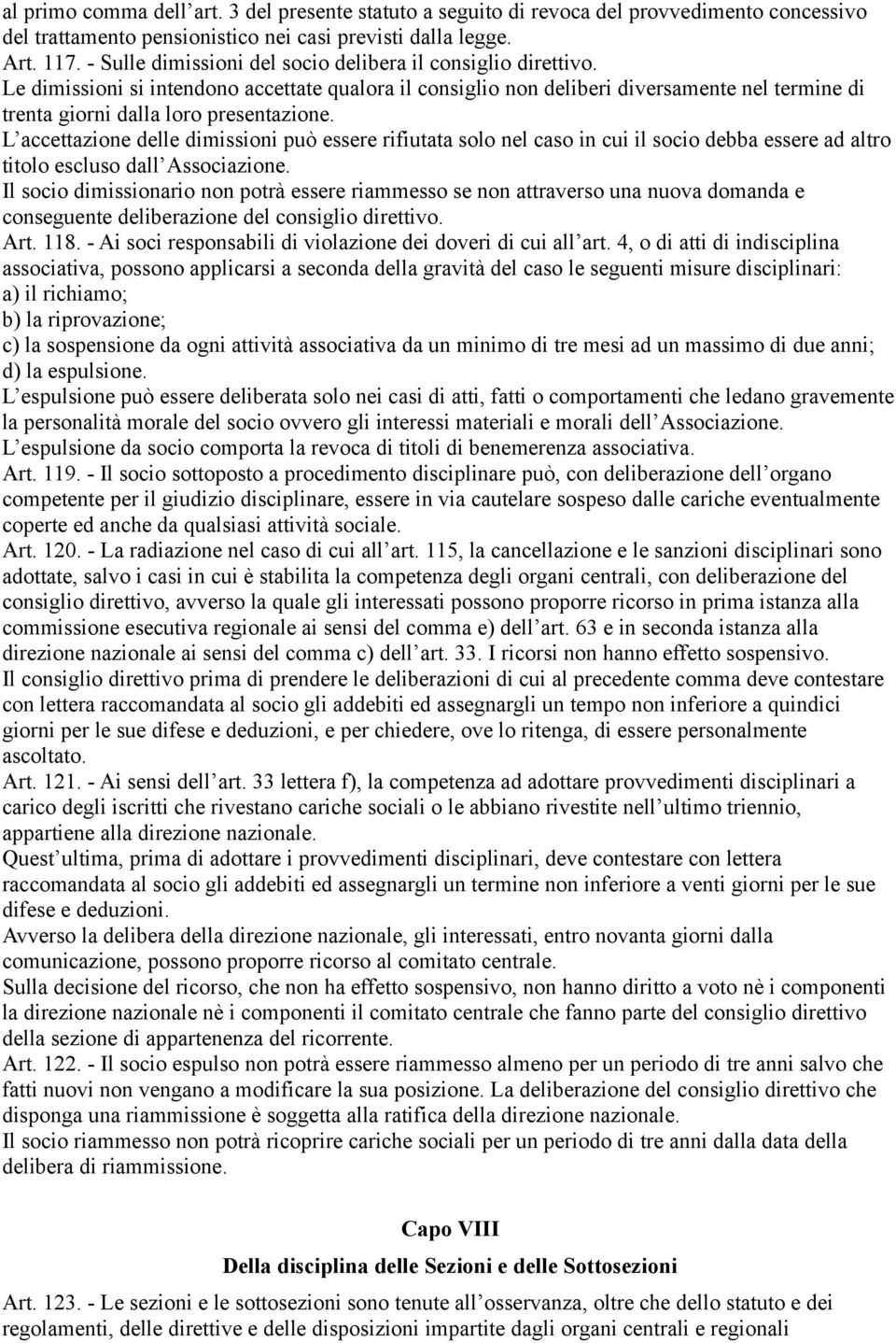 L accettazione delle dimissioni può essere rifiutata solo nel caso in cui il socio debba essere ad altro titolo escluso dall Associazione.