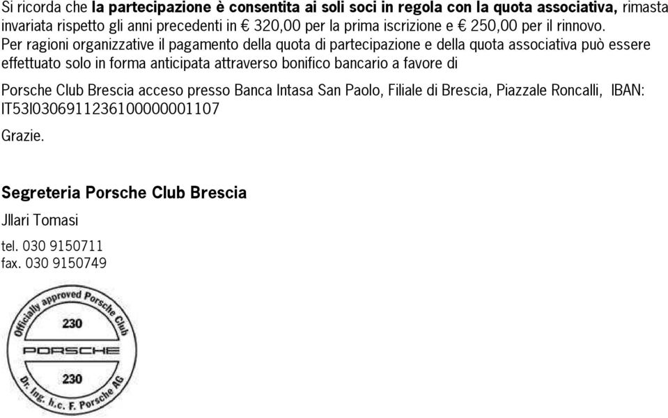 Per ragioni organizzative il pagamento della quota di partecipazione e della quota associativa può essere effettuato solo in forma anticipata