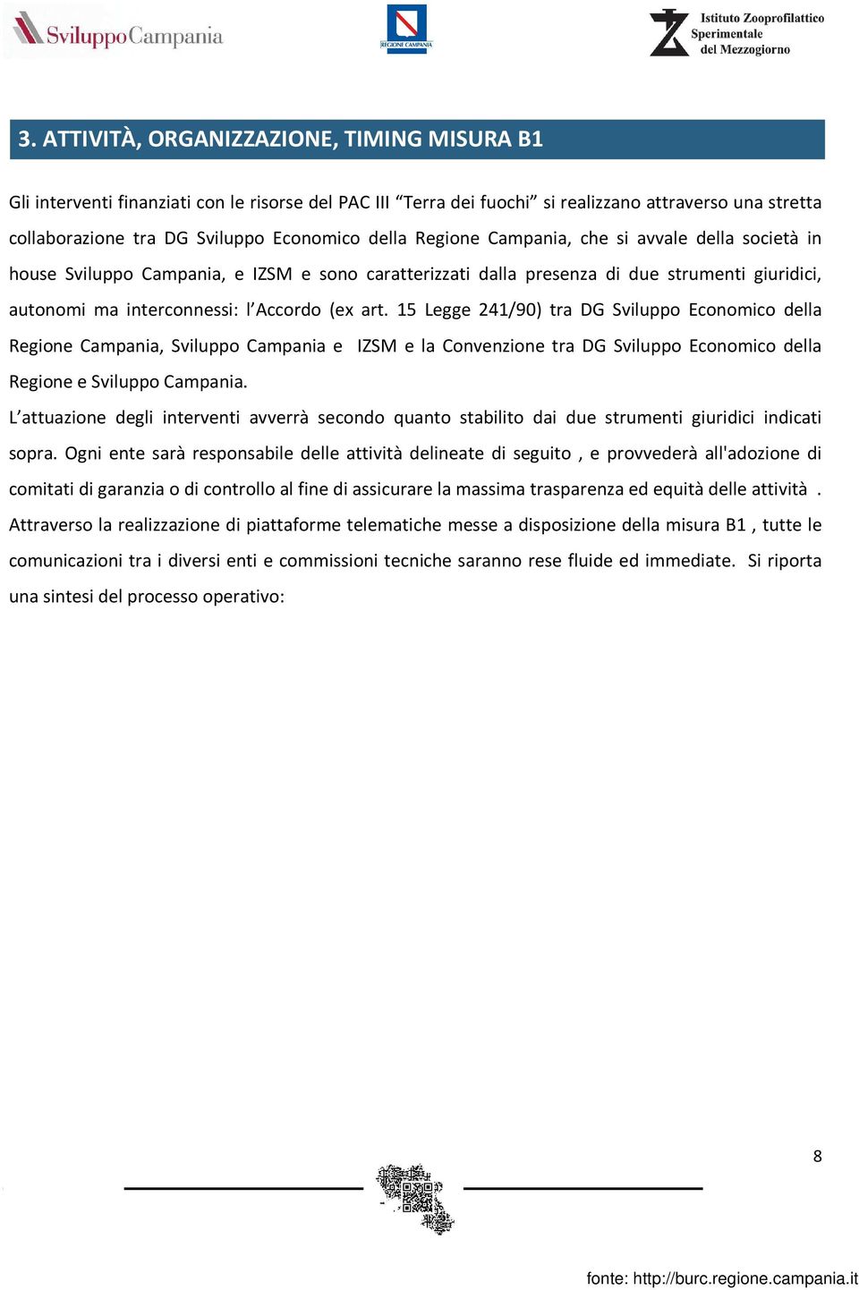 15 Legge 241/90) tra DG Sviluppo Economico della Regione Campania, Sviluppo Campania e IZSM e la Convenzione tra DG Sviluppo Economico della Regione e Sviluppo Campania.