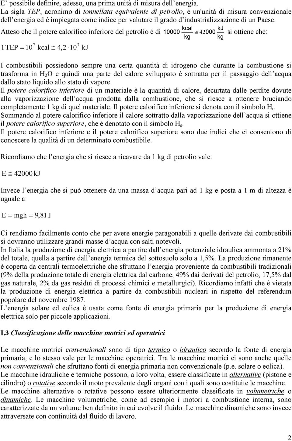 kcal kj Atteso che il potere calorifico inferiore del petrolio è di 10000 42000 si ottiene che: 1TEP = 10 7 kcal 4,2 10 7 kj I combstibili possiedono sempre na certa qantità di idrogeno che drante la