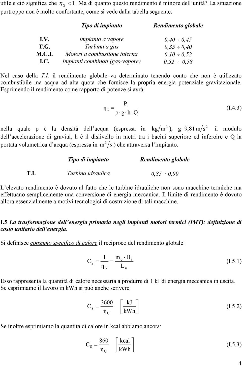 Esprimendo il rendimento come rapporto di potenze si avrà: = P ρ g h Q (I.4.