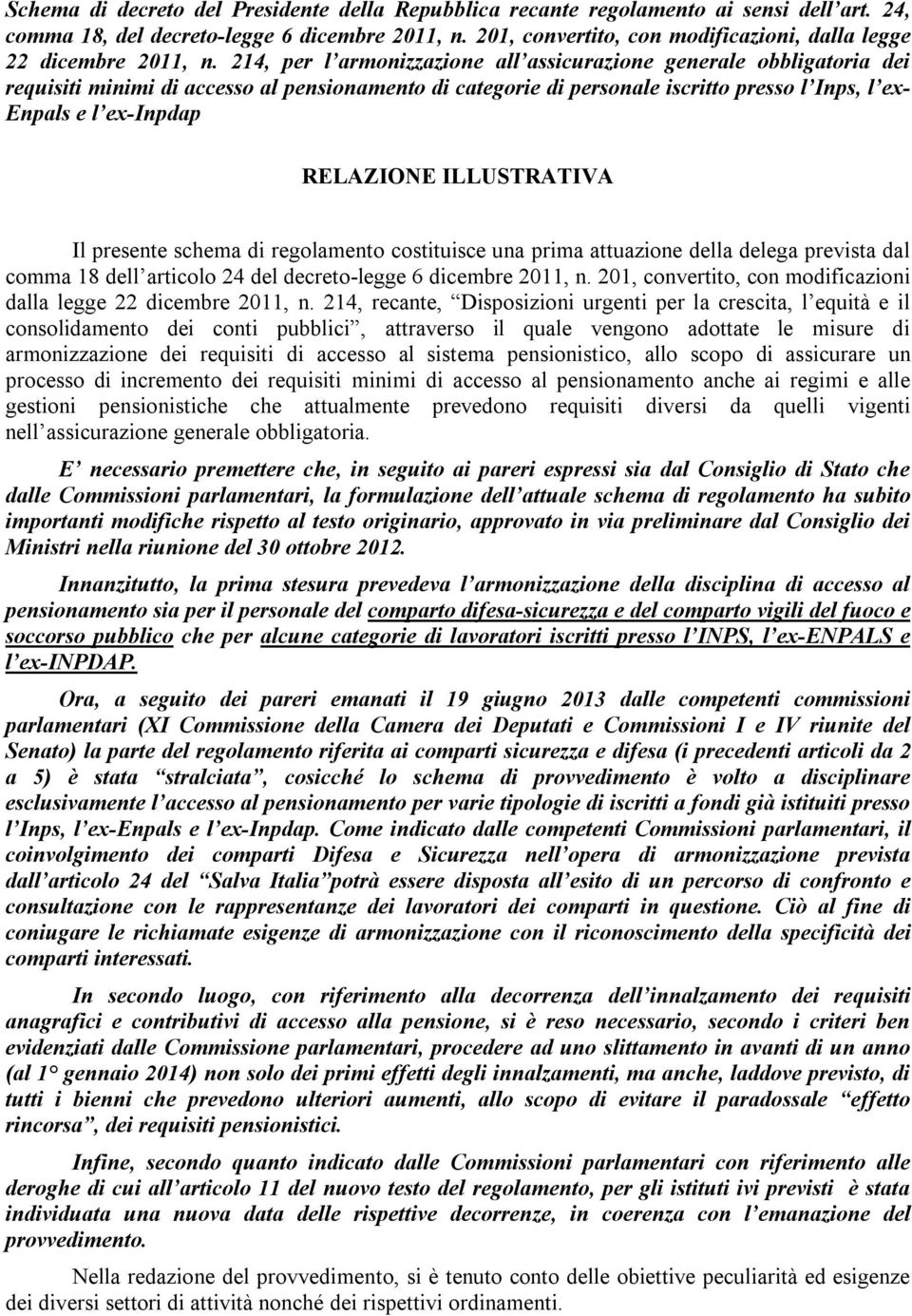 214, per l armonizzazione all assicurazione generale obbligatoria dei requisiti minimi di accesso al pensionamento di categorie di personale iscritto presso l Inps, l ex- Enpals e l ex-inpdap