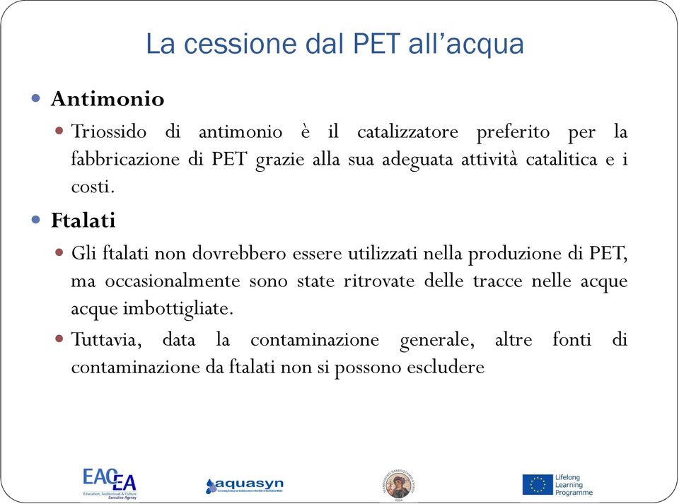 Ftalati Gli ftalati non dovrebbero essere utilizzati nella produzione di PET, ma occasionalmente sono state