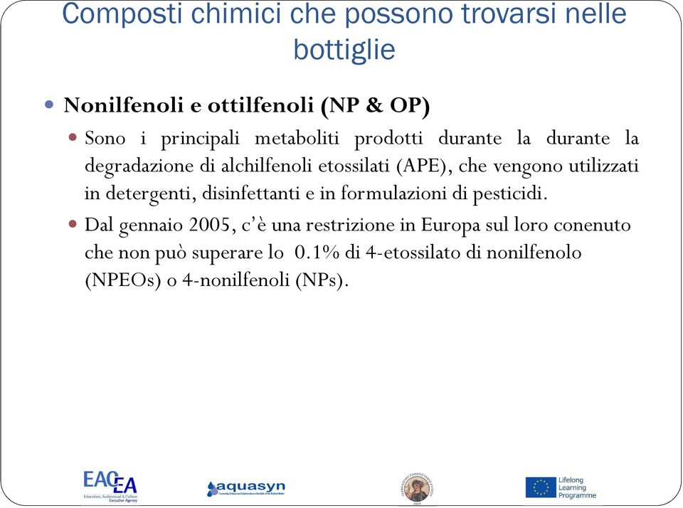 utilizzati in detergenti, disinfettanti e in formulazioni di pesticidi.