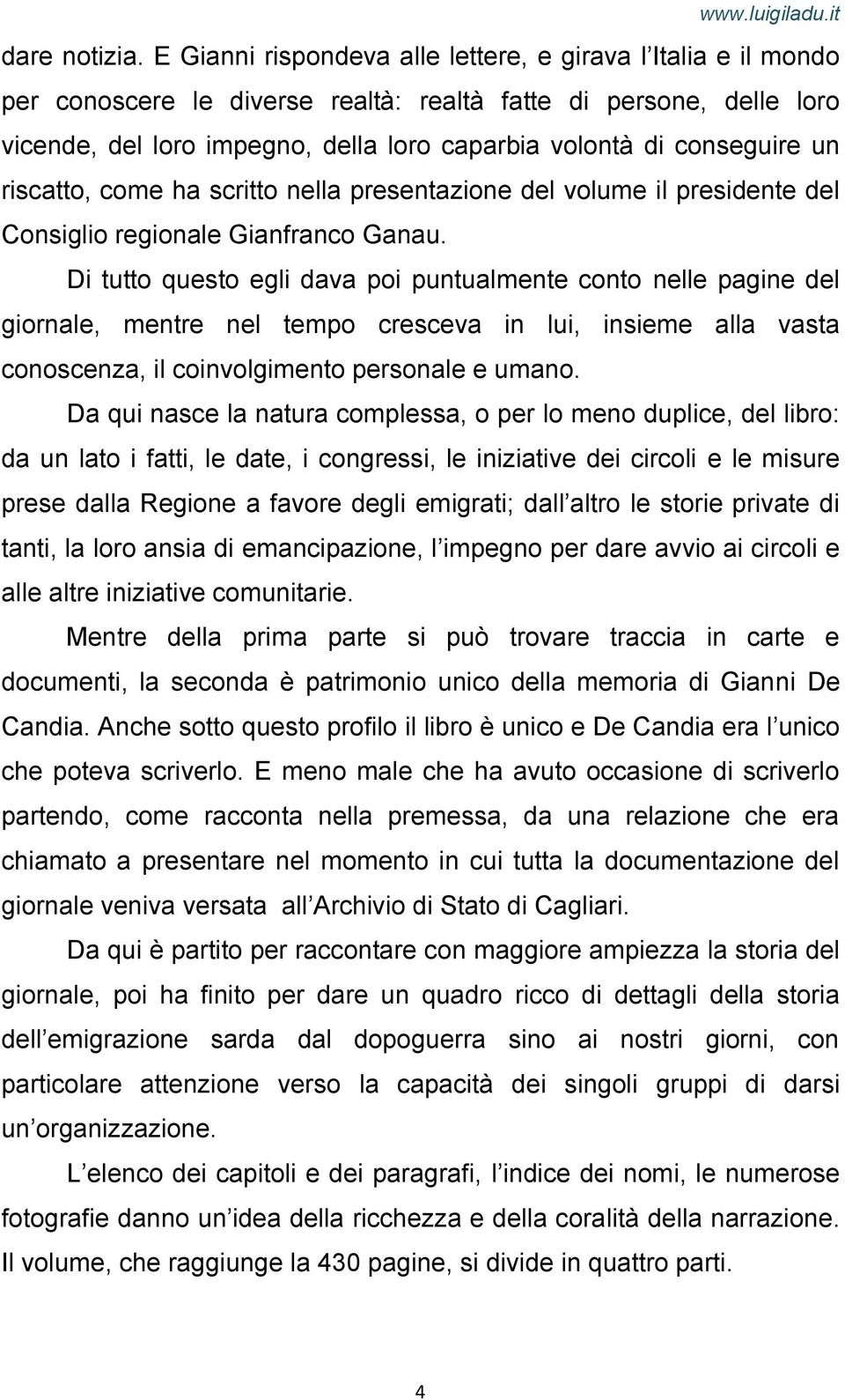 conseguire un riscatto, come ha scritto nella presentazione del volume il presidente del Consiglio regionale Gianfranco Ganau.