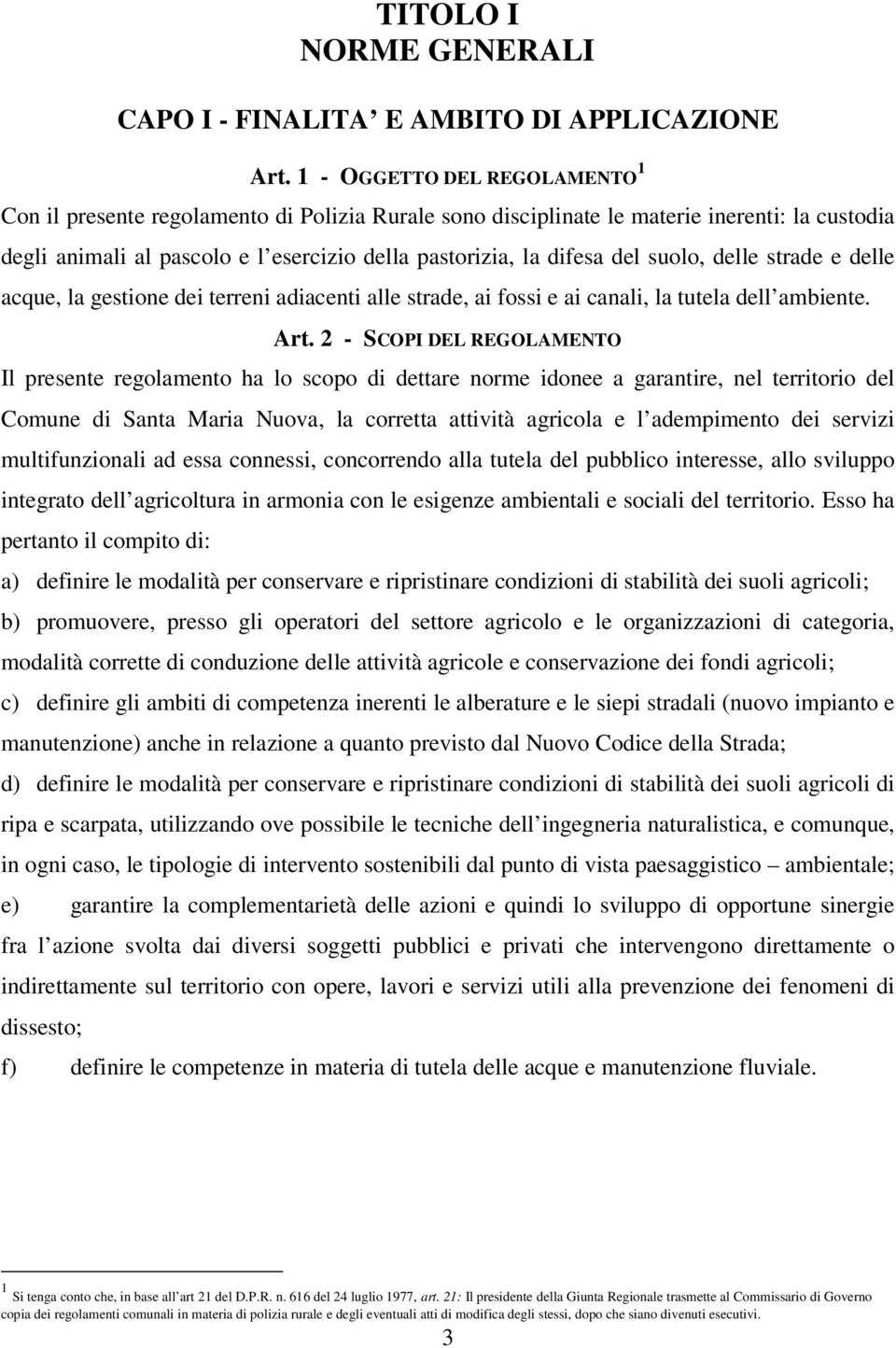 suolo, delle strade e delle acque, la gestione dei terreni adiacenti alle strade, ai fossi e ai canali, la tutela dell ambiente. Art.