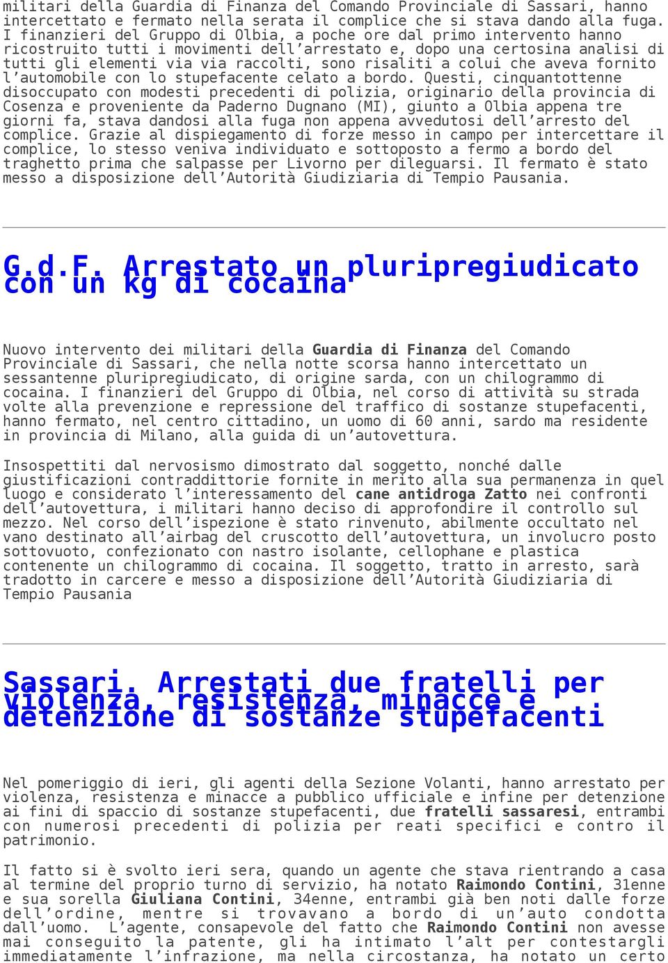 risaliti a colui che aveva fornito l automobile con lo stupefacente celato a bordo.