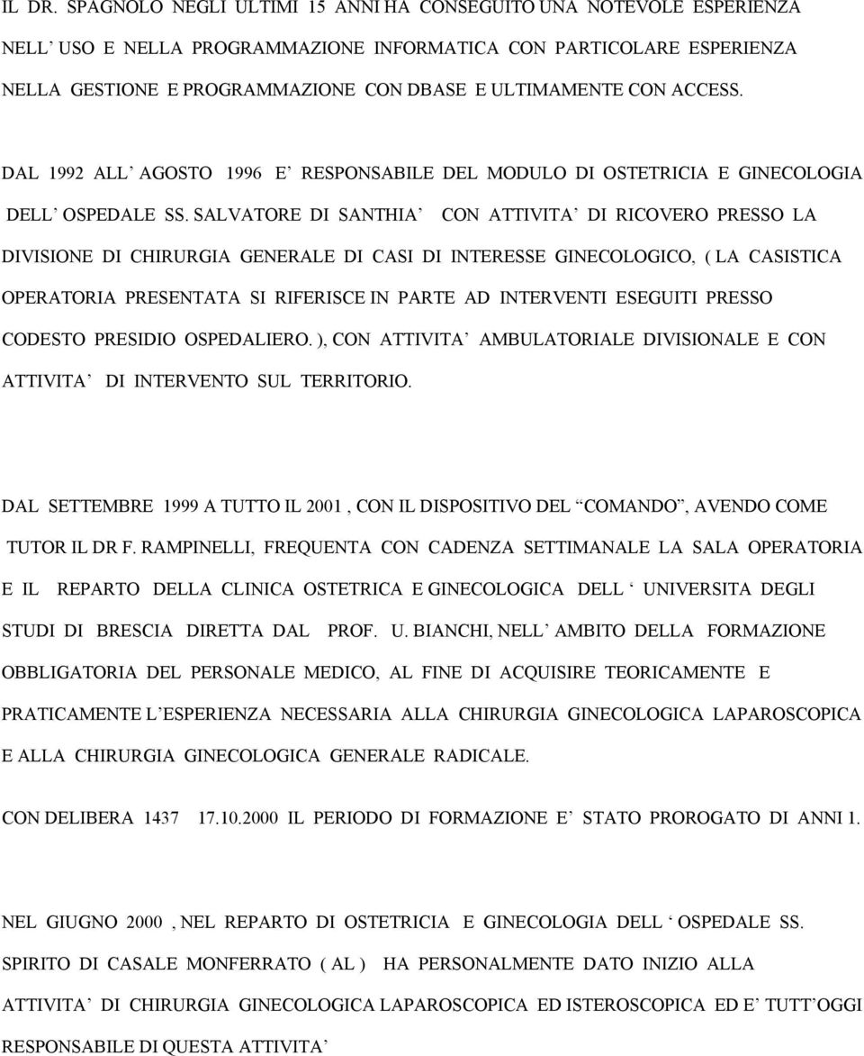 ACCESS. DAL 1992 ALL AGOSTO 1996 E RESPONSABILE DEL MODULO DI OSTETRICIA E GINECOLOGIA DELL OSPEDALE SS.