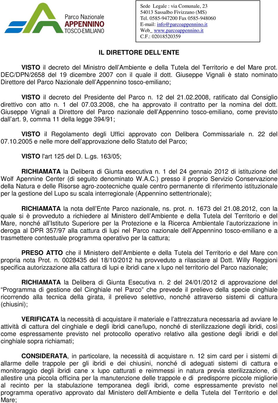 2008, ratificato dal Consiglio direttivo con atto n. 1 del 07.03.2008, che ha approvato il contratto per la nomina del dott.