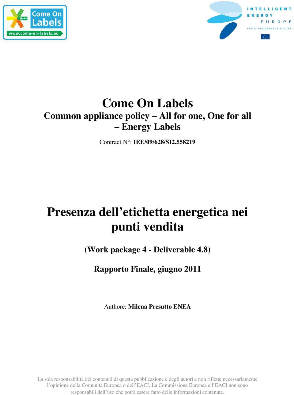 8) Rapporto Finale, giugno 2011 Authore: Milena Presutto ENEA La sola responsabilità dei contenuti di questa pubblicazione è degli