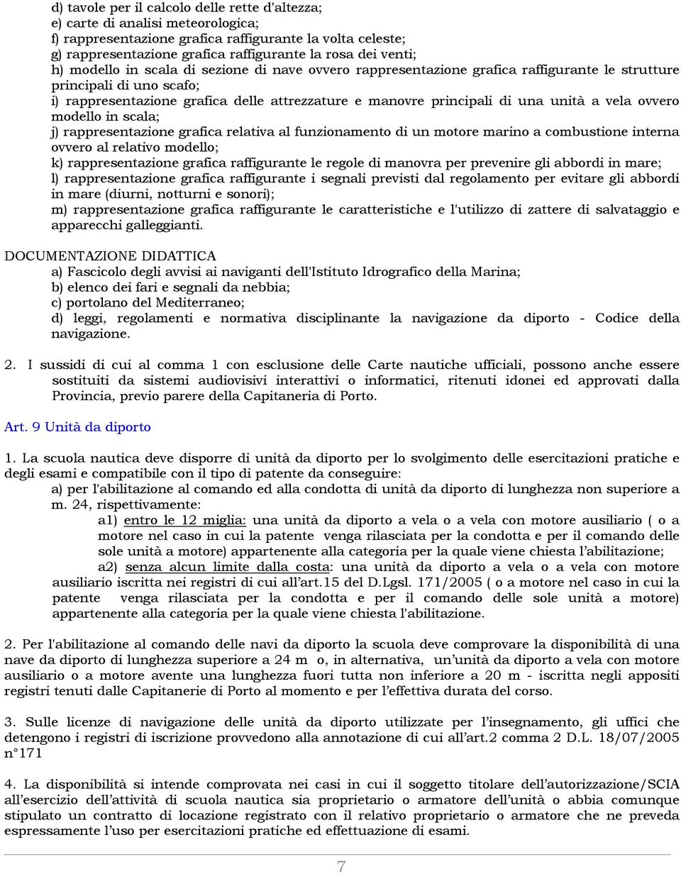 una unità a vela ovvero modello in scala; j) rappresentazione grafica relativa al funzionamento di un motore marino a combustione interna ovvero al relativo modello; k) rappresentazione grafica