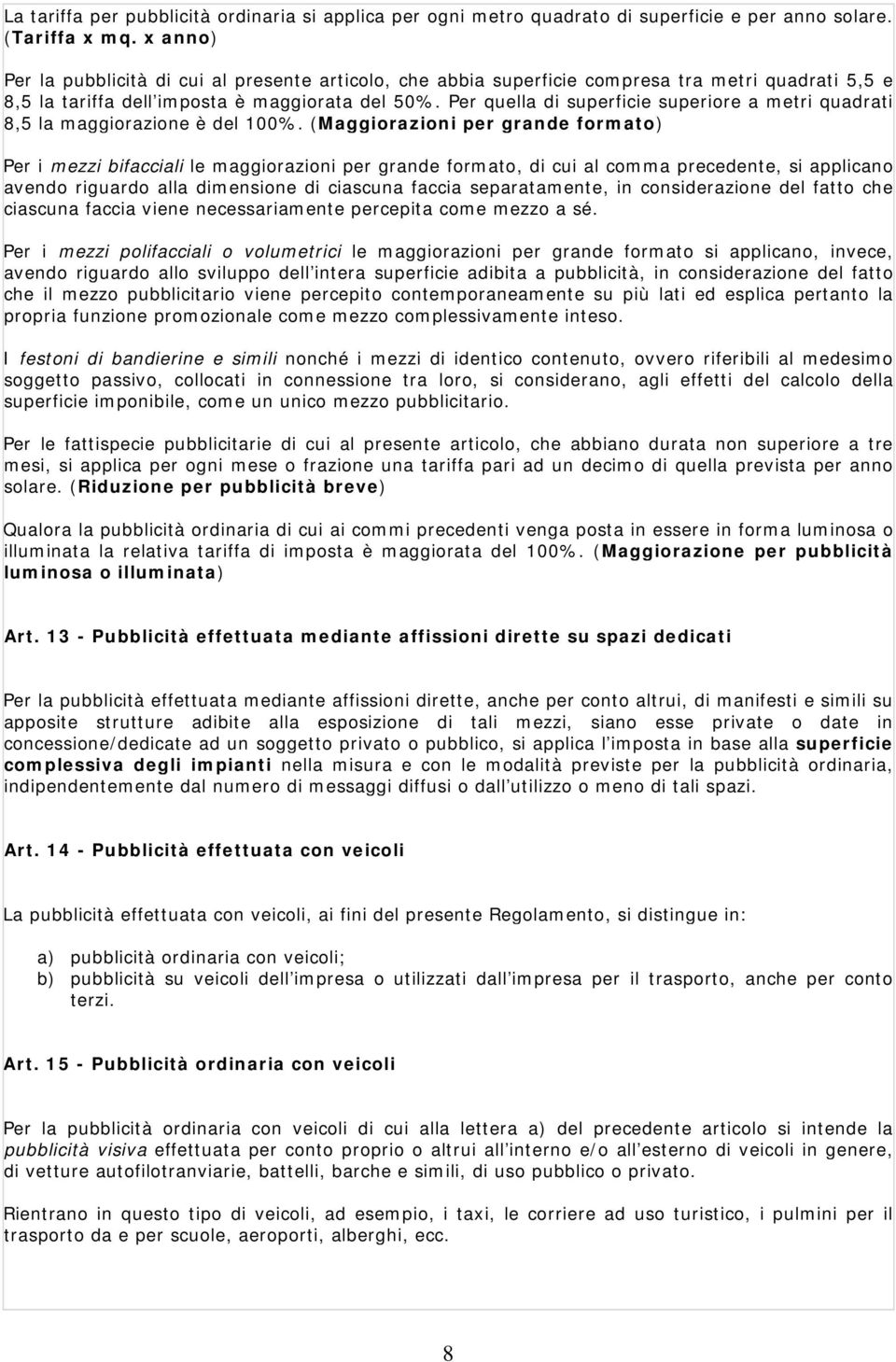 Per quella di superficie superiore a metri quadrati 8,5 la maggiorazione è del 100%.