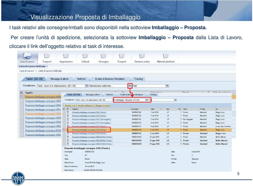 Per creare l unità di spedizione, selezionata la sottoview Imballaggio