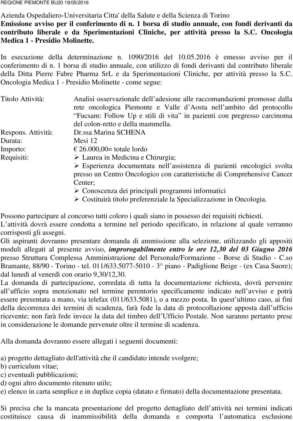 In esecuzione della determinazione n. 1090/2016 del 10.05.2016 è emesso avviso per il conferimento di n.