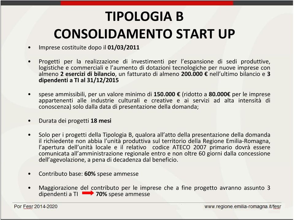 000 nell ultimo bilancio e 3 dipendenti a TI al 31/12/2015 spese ammissibili, per un valore minimo di 150.000 (ridotto a 80.