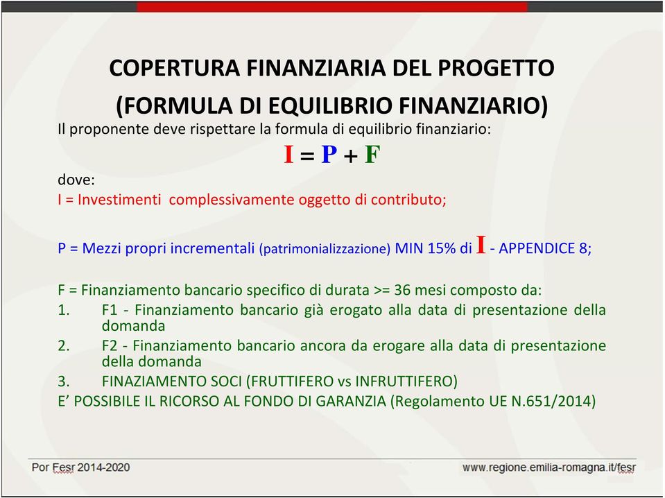 specifico di durata >= 36 mesi composto da: 1. F1 Finanziamento bancario già erogato alla data di presentazione della domanda 2.