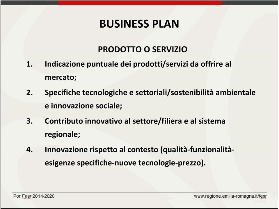 Specifiche tecnologiche e settoriali/sostenibilità ambientale e innovazione sociale; 3.