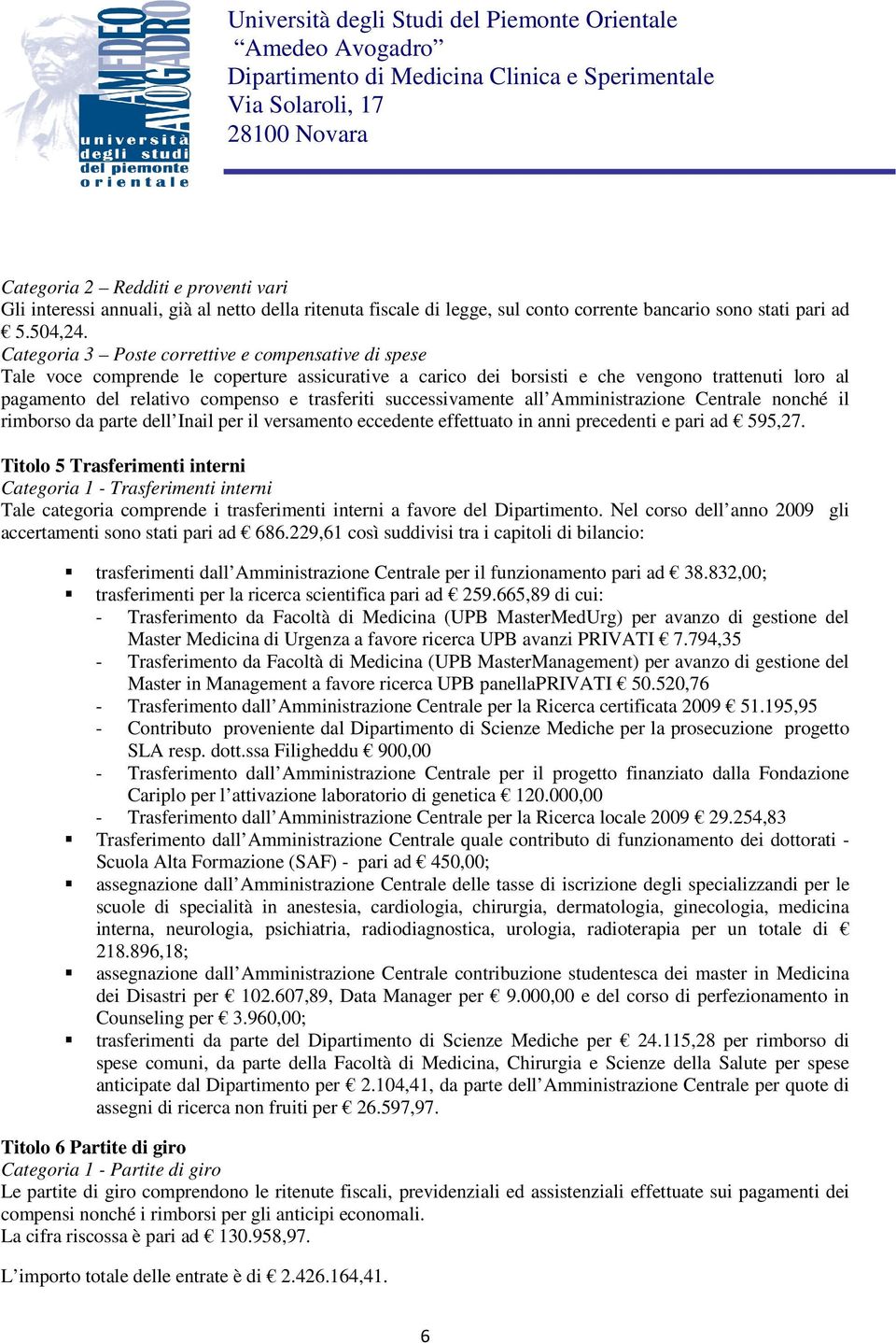 successivamente all Amministrazione Centrale nonché il rimborso da parte dell Inail per il versamento eccedente effettuato in anni precedenti e pari ad 595,27.