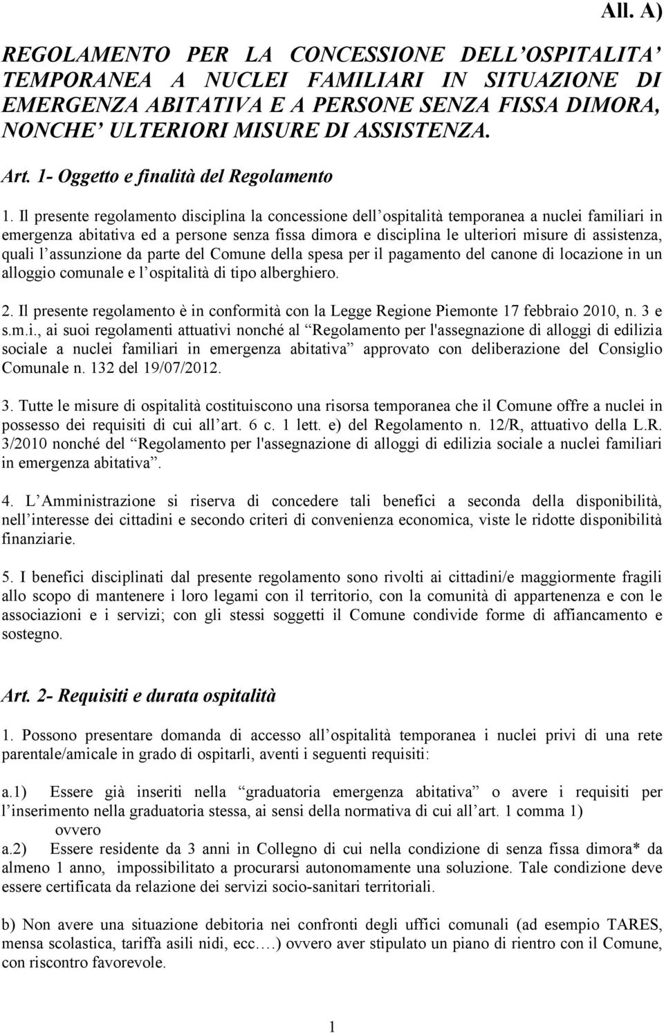 Il presente regolamento disciplina la concessione dell ospitalità temporanea a nuclei familiari in emergenza abitativa ed a persone senza fissa dimora e disciplina le ulteriori misure di assistenza,