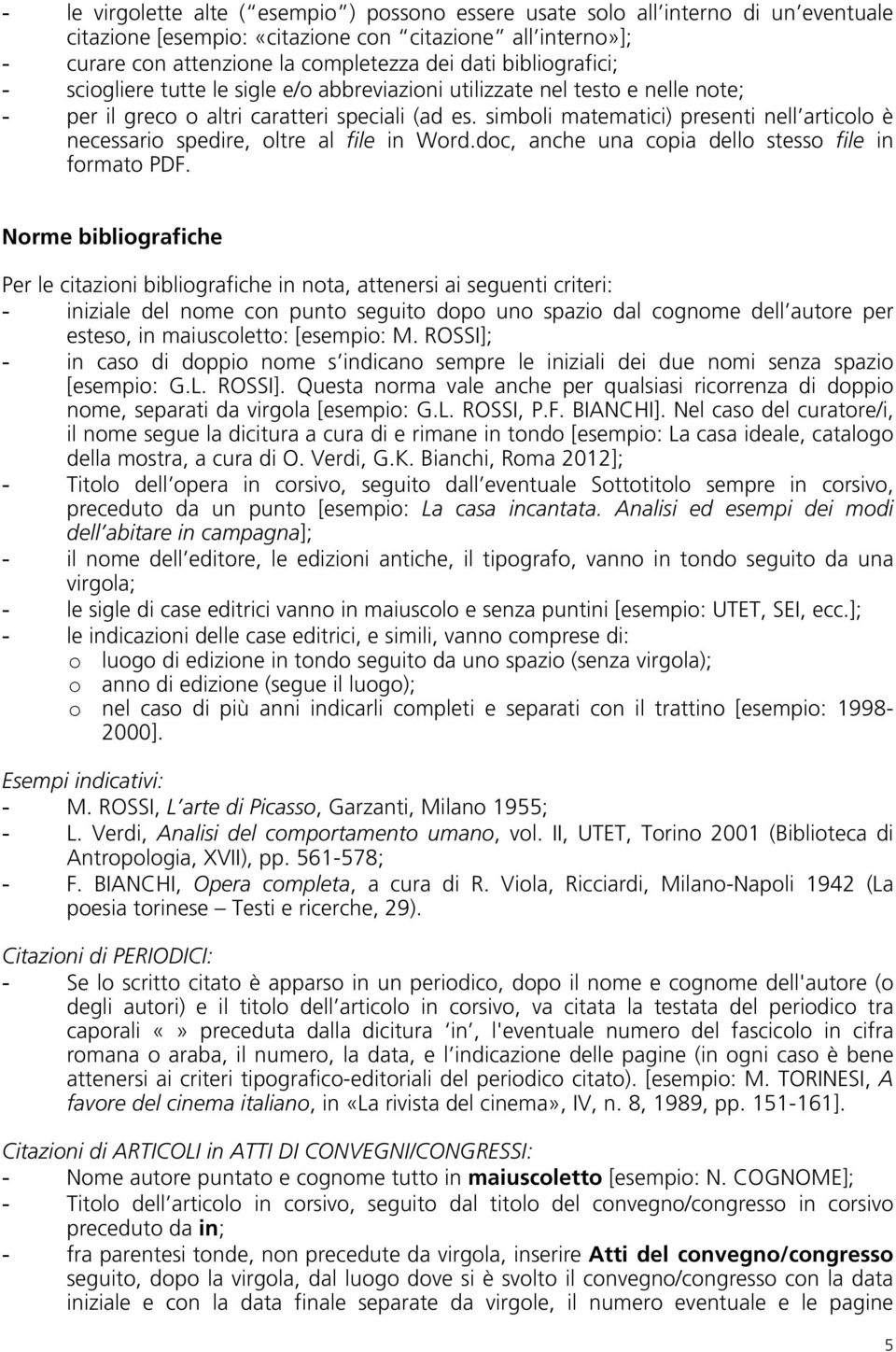 simboli matematici) presenti nell articolo è necessario spedire, oltre al file in Word.doc, anche una copia dello stesso file in formato PDF.