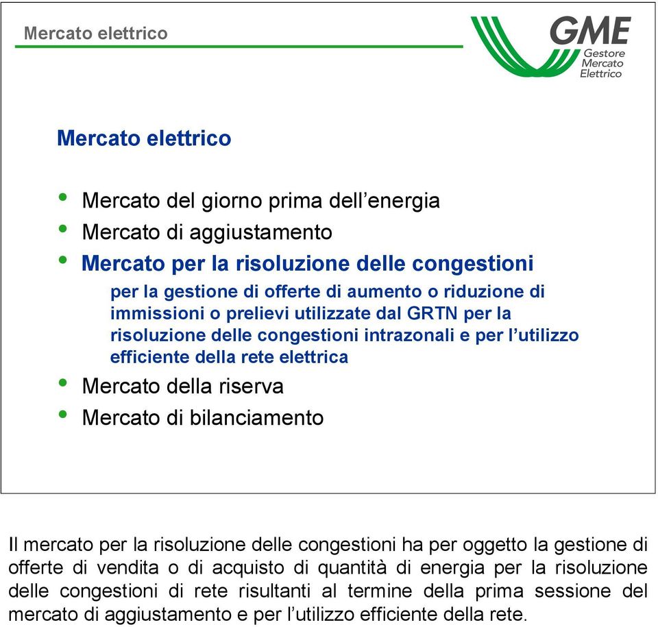 della riserva Mercato di bilanciamento Il mercato per la risoluzione delle congestioni ha per oggetto la gestione di offerte di vendita o di acquisto di quantità