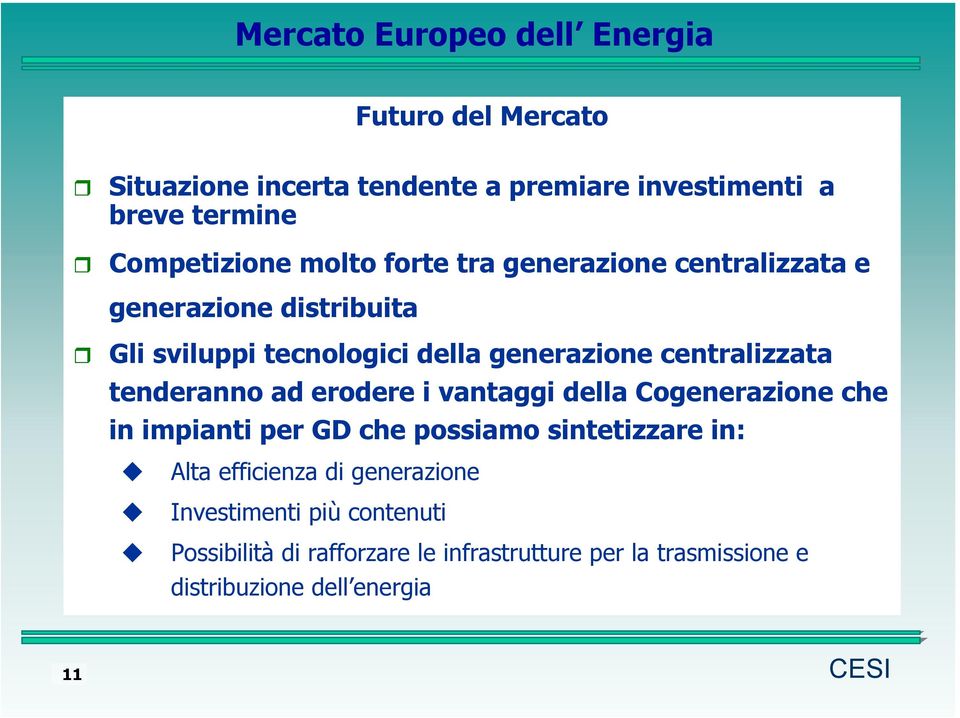 tenderanno ad erodere i vantaggi della Cogenerazione che in impianti per GD che possiamo sintetizzare in: Alta efficienza di