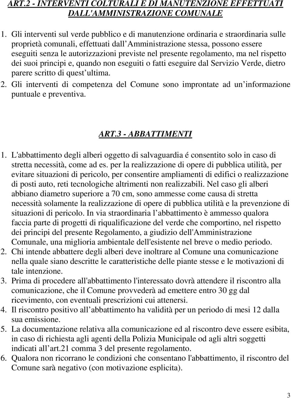 previste nel presente regolamento, ma nel rispetto dei suoi principi e, quando non eseguiti o fatti eseguire dal Servizio Verde, dietro parere scritto di quest ultima. 2.