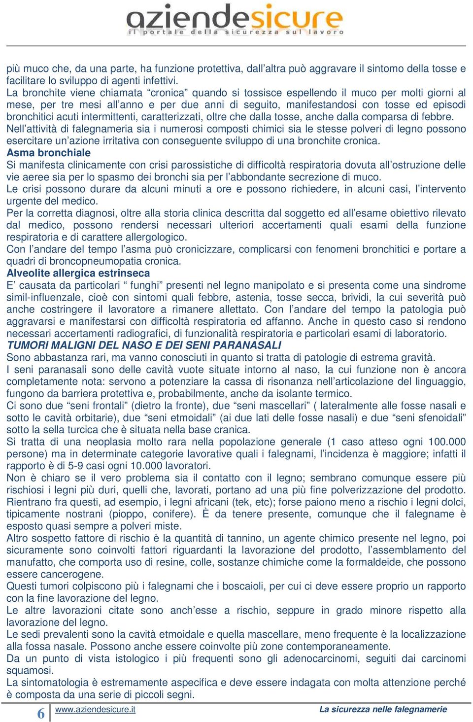 acuti intermittenti, caratterizzati, oltre che dalla tosse, anche dalla comparsa di febbre.