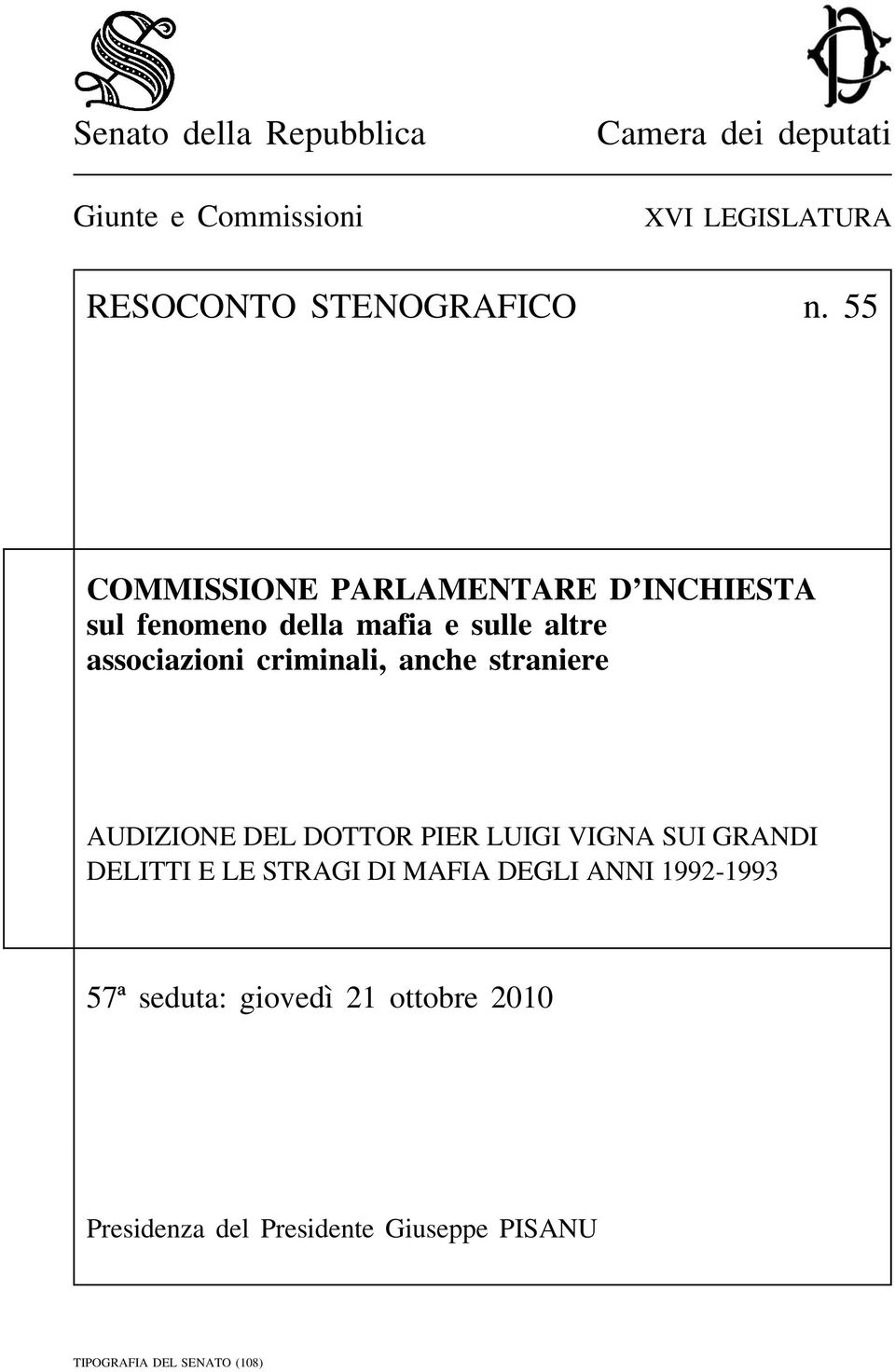 criminali, anche straniere AUDIZIONE DEL DOTTOR PIER LUIGI VIGNA SUI GRANDI DELITTI E LE STRAGI