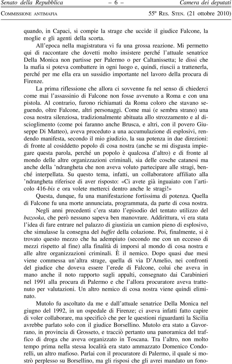 luogo e, quindi, riuscii a trattenerla, perché per me ella era un sussidio importante nel lavoro della procura di Firenze.