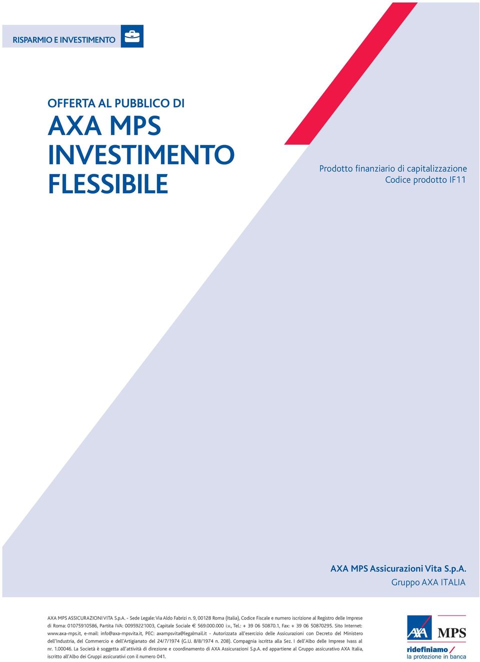 000 i.v., Tel.: + 39 06 50870.1, Fax: + 39 06 50870295. Sito Internet: www.axa-mps.it, e-mail: info@axa-mpsvita.it, PEC: axampsvita@legalmail.