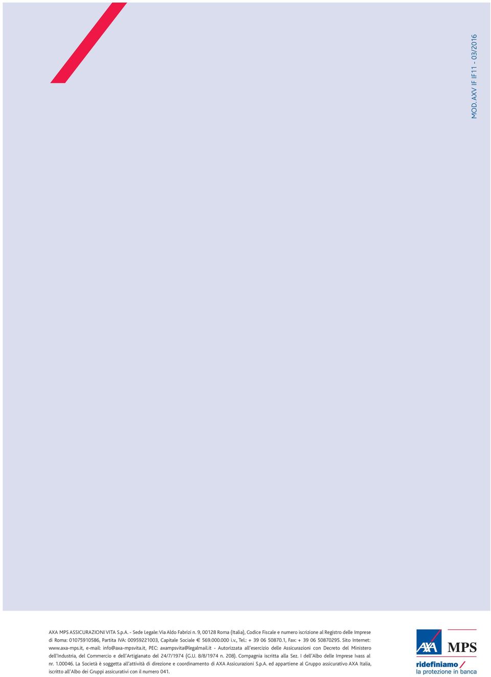 1, Fax: + 39 06 50870295. Sito Internet: www.axa-mps.it, e-mail: info@axa-mpsvita.it, PEC: axampsvita@legalmail.
